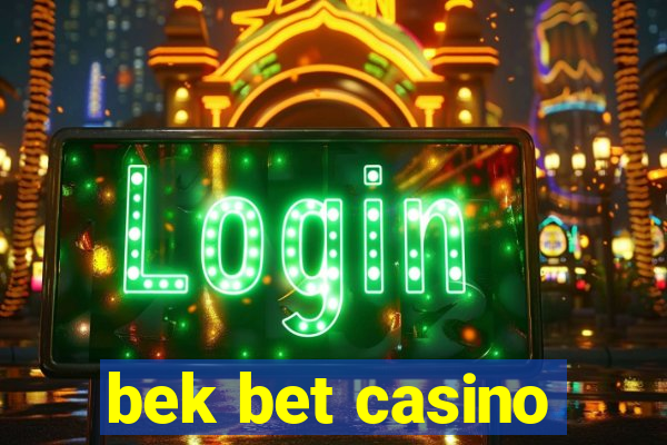 bek bet casino